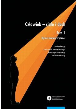 Człowiek - ciało i duch. Tom 1 Ujęcie humanistyczne