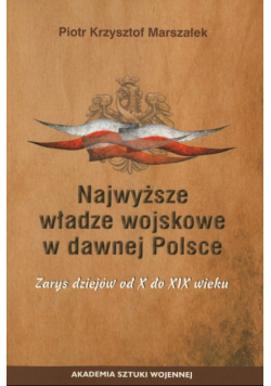 Najwyższe władze wojskowe w dawnej Polsce. Zarys dziejów od X do XIX wieku