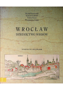 Wrocław Dziedzictwo wieków