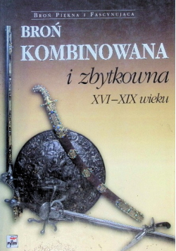 Broń kombinowana i zbytkowna XVI - XIX wieku