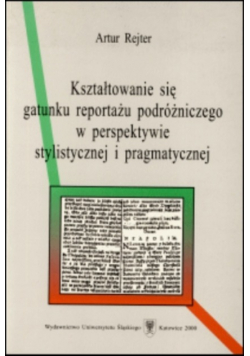 Kształtowanie się gatunku reportażu podróżniczego w perspektywie stylistycznej i pragmatycznej