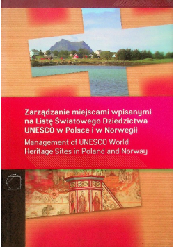 Zarządzanie miejscami wpisanymi na Listę Światowego Dziedzictwa UNESCO w Polsce i w Norwegii