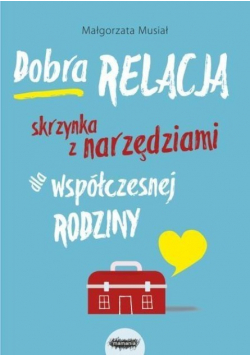 Dobra relacja Skrzynka z narzędziami dla współczesnej rodziny