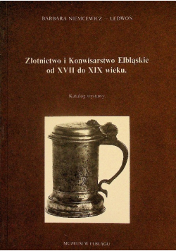 Złotnictwo i konwisarstwo Elbląskie od XVII do XIX wieku