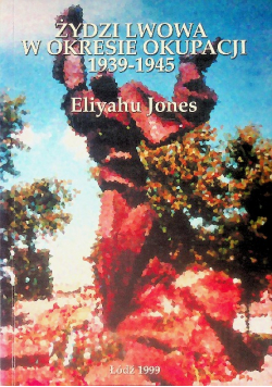Żydzi Lwowa W Okresie Okupacji 1939 - 1945
