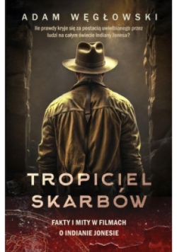 Tropiciel skarbów. Fakty i mity w filmach o Indianie Jonesie