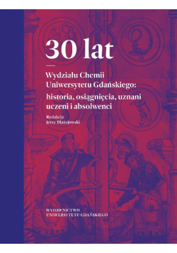 30 lat Wydziału Chemii Uniwersytetu Gdańskiego historia, osiągnięcia, uznani uczeni i absolwenci