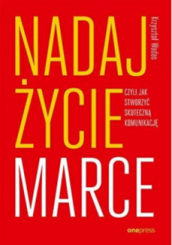 Nadaj życie marce, czyli jak stworzyć skuteczną komunikację