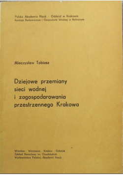 Dziejowe przemiany sieci wodnej i zagospodarowania przestrzennego Krakowa