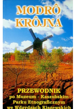 Modro Krojna Przewodnik po Muzeum Kaszubskim Parku Etnograficznym we Wdzydzach Kiszewskich
