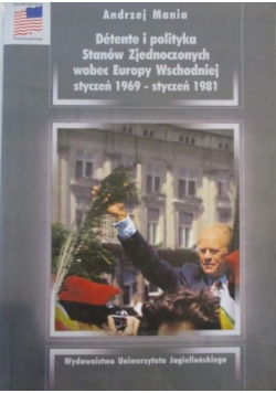 Detente i polityka Stanów Zjednoczonych wobec Europy Wschodniej - styczeń 1969 styczeń 1981