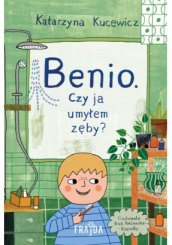 Benio. Czy ja umyłem zęby?