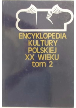 Encyklopedia kultury Polskiej XX wieku Tom 2