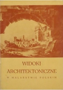 Widoki architektoniczne w malarstwie polskim 1780-1880. Katalog