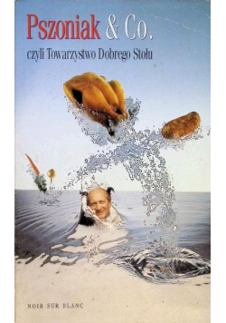 Pszoniak And Co Czyli towarzystwo dobrego stołu