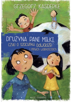 Drużyna pani Miłki czyli o szacunku odwadze i innych wartościach
