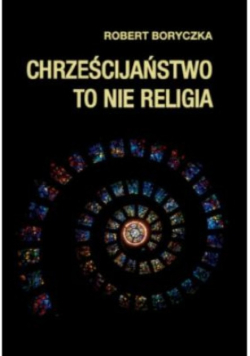Chrześcijaństwo to nie religia