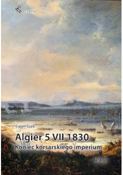 Algier 5 VII 1830. Koniec imperium korsarskiego
