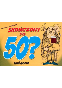 Skończony po 50?