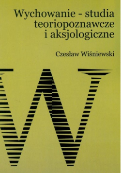 Wychowanie - studia teoriopoznawcze i aksjologiczne