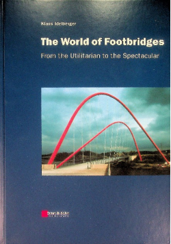 The World of Footbridges From the Utilitarian to the Spectacular