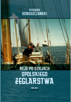 Rejs po dziejach opolskiego żeglarstwa 1945-2017