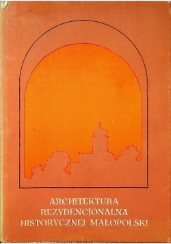 Architektura rezydencjonalna historycznej Małopolski