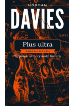 Plus ultra. Sięgaj dalej. Wyprawa na horyzonty historii