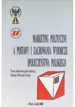 Marketing polityczny a postawy i zachownia wyborcze społeczeństwa polskiego