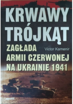 Krwawy trójkąt Zagłąda Armii Czerwonej na Ukrainie 1941