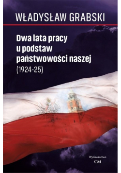 Dwa lata pracy u podstaw państwowości naszej 1924 - 25