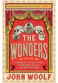 The Wonders: Lifting the Curtain on the Freak Show, Circus and Victorian Age
