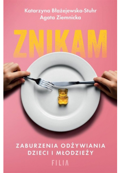 Znikam. Zaburzenia odżywiania dzieci i młodzieży