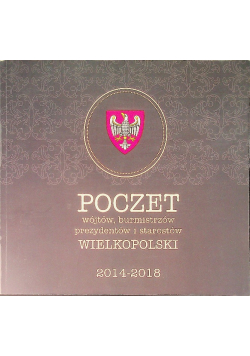Poczet wójtów, burmistrzów, prezydentów i starostów wielkopolski 2014 - 2018