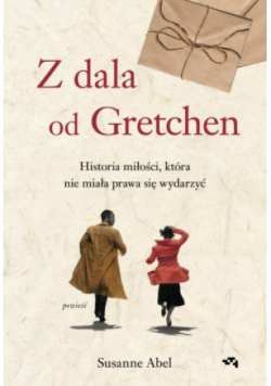 Z dala od Gretchen. Historia miłości która nie miała prawa się wydarzyć