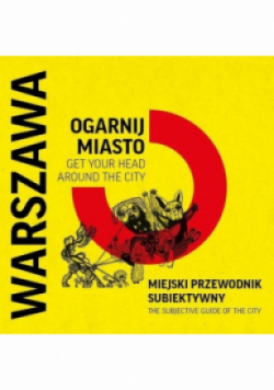 Warszawa ogarnij miasto Miejski przewodnik subiektywny