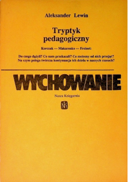 Tryptyk pedagogiczny: Korczak - Makarenko - Freinet Wychowanie