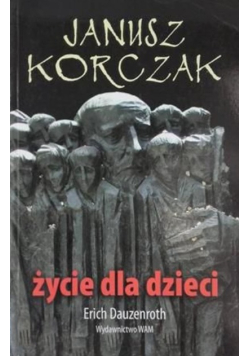 Janusz Korczak Życie dla dzieci