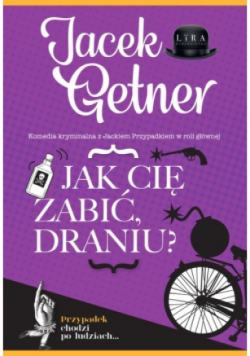 Jak cię zabić, draniu?