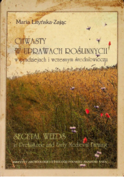 Chwasty w uprawach roślinnych w  pradziejach wczesnym średniowieczu