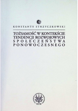 Tożsamość w kontekście tendencji rozwojowych społeczeństwa ponowoczesnego