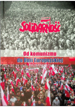 Solidarność Od komunizmu do Unii Europejskiej