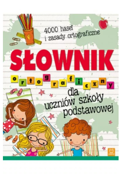 Słownik ortograficzny dla uczniów szkoły podstawowej