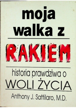 Moja walka z rakiem historia prawdziwa o woli życia