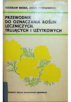 Przewodnik do oznaczania roślin leczniczych, trujących i użytkowych