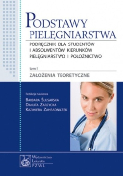 Podstawy pielęgniarstwa Tom 1 Założenia teoretyczne