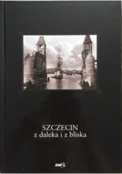 Szczecin z daleka i z bliska
