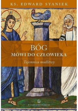 Bóg mówi do człowieka. Tajemnica modlitwy