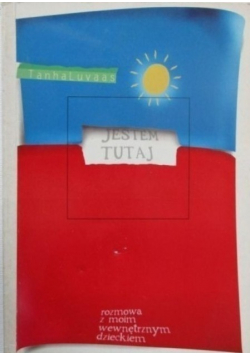 Jestem tutaj rozmowa z moim wewnętrznym dzieckiem