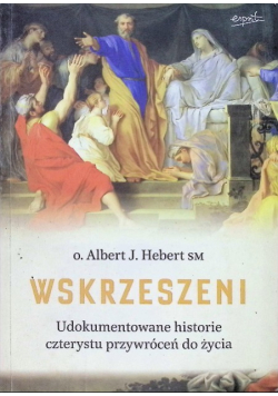Wskrzeszeni Udokumentowana historia czterystu przywróceń do życia